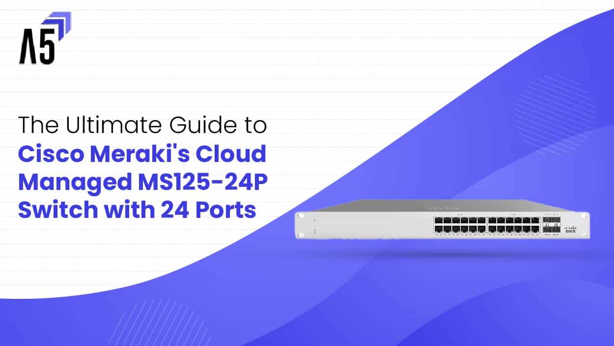 Exploring the Power of Cisco Meraki's Cloud Managed MS125-24P Switch with 24 Ports